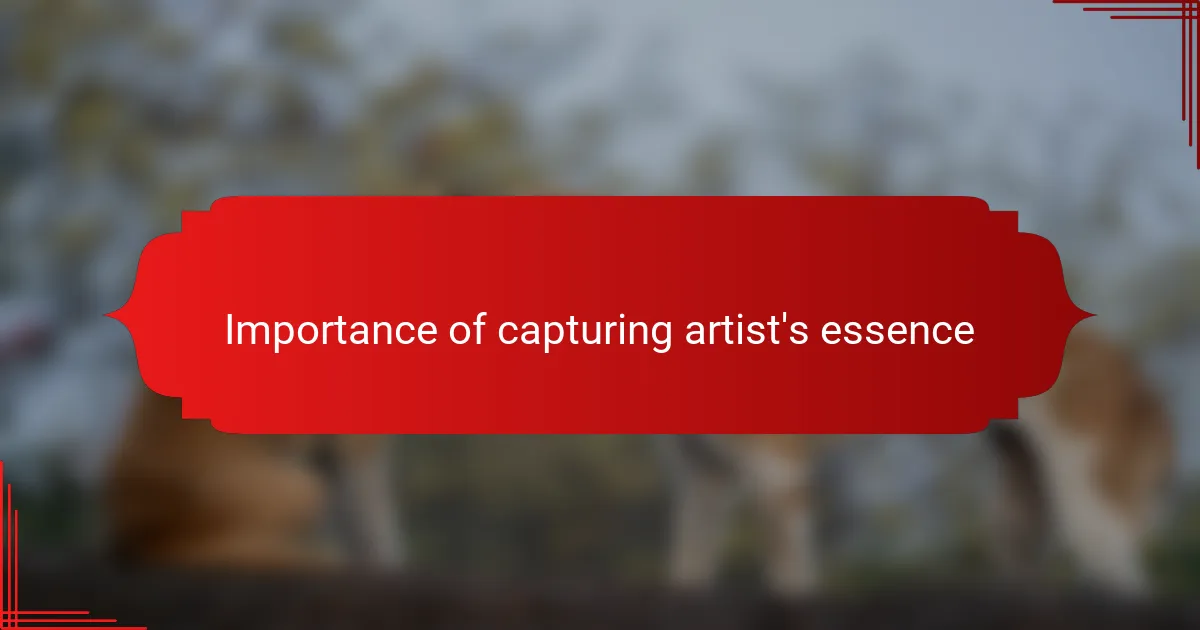 Importance of capturing artist's essence