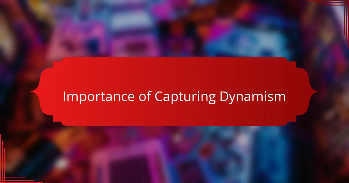 Importance of Capturing Dynamism