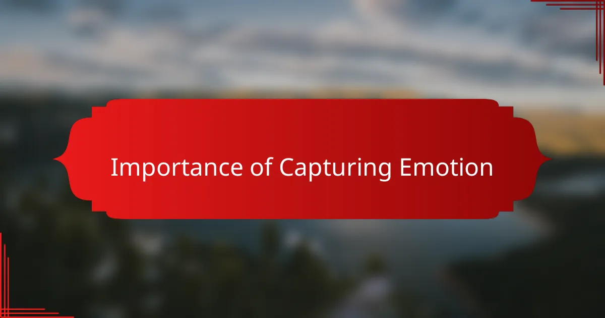 Importance of Capturing Emotion
