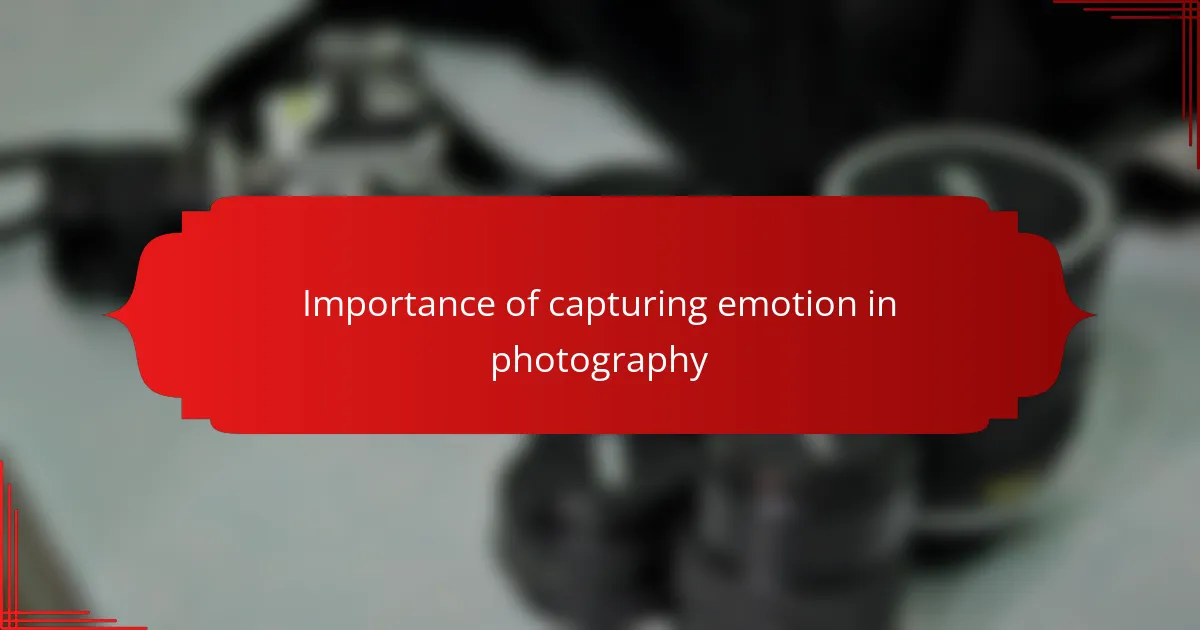Importance of capturing emotion in photography
