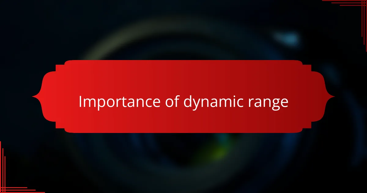 Importance of dynamic range
