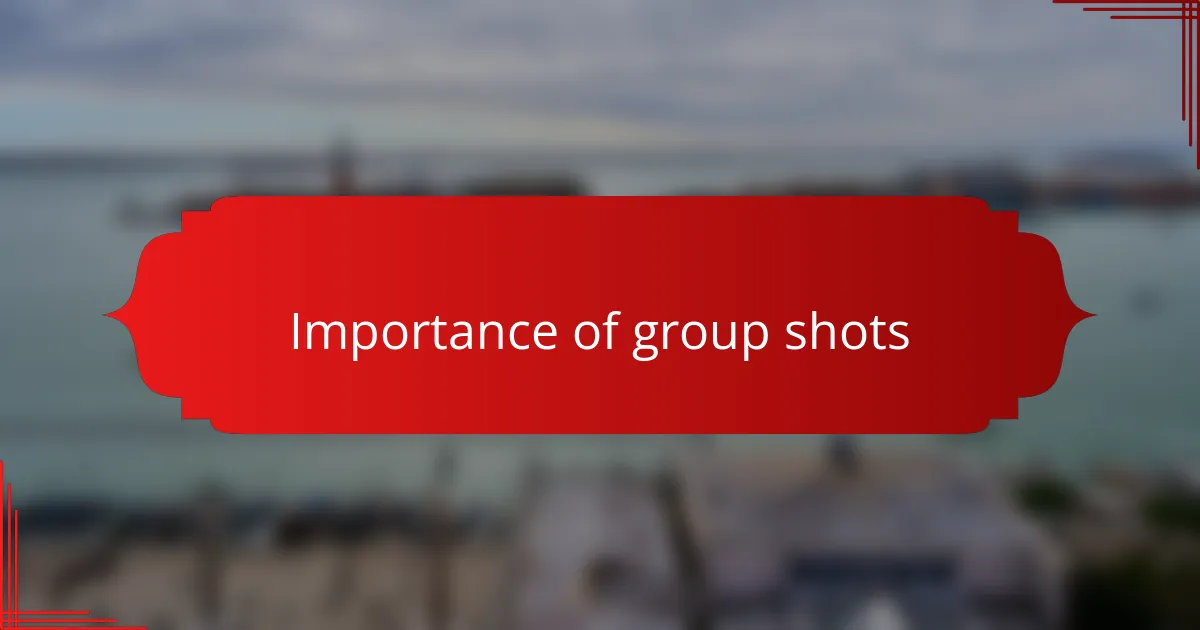 Importance of group shots