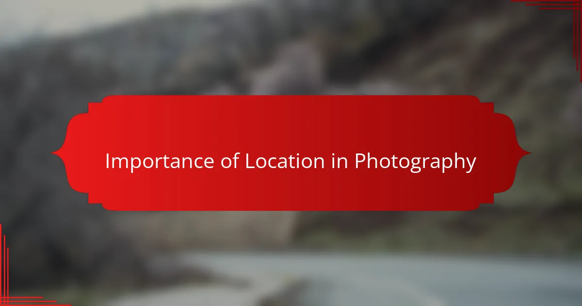 Importance of Location in Photography