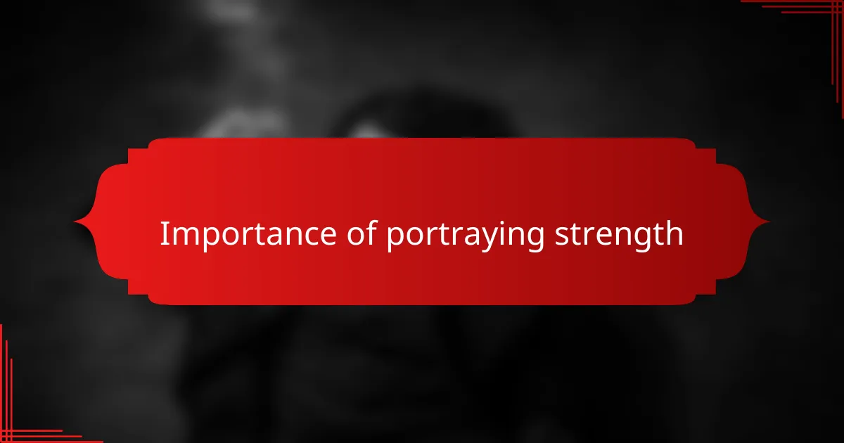 Importance of portraying strength