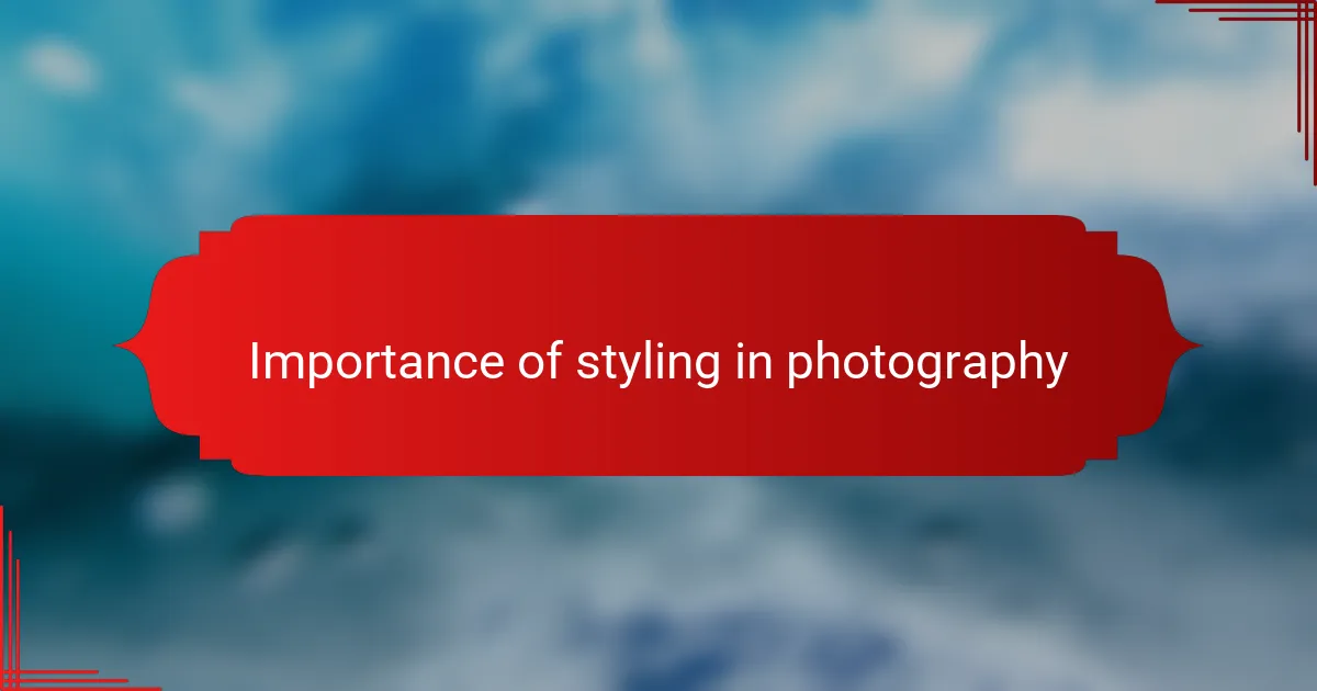 Importance of styling in photography