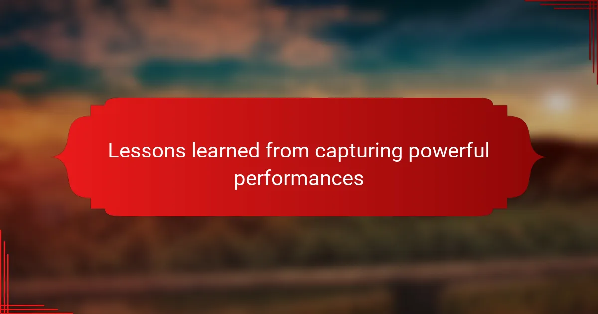 Lessons learned from capturing powerful performances
