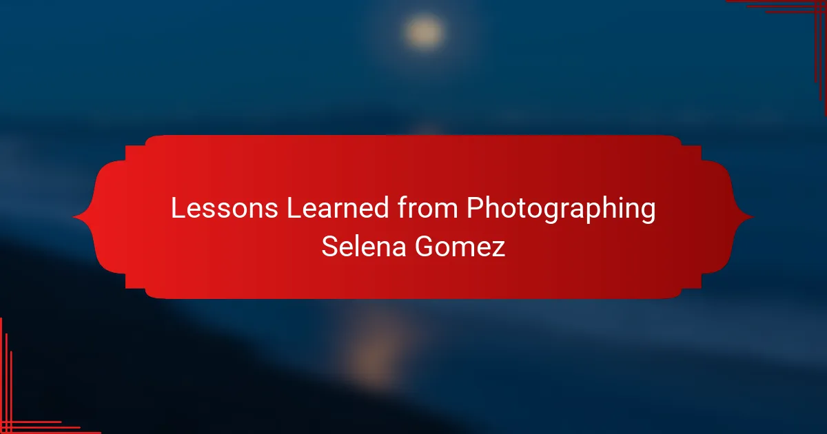 Lessons Learned from Photographing Selena Gomez