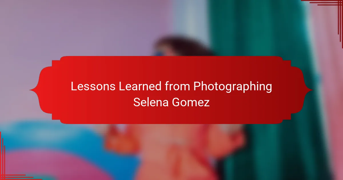 Lessons Learned from Photographing Selena Gomez