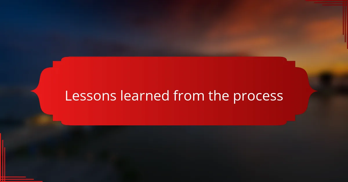 Lessons learned from the process