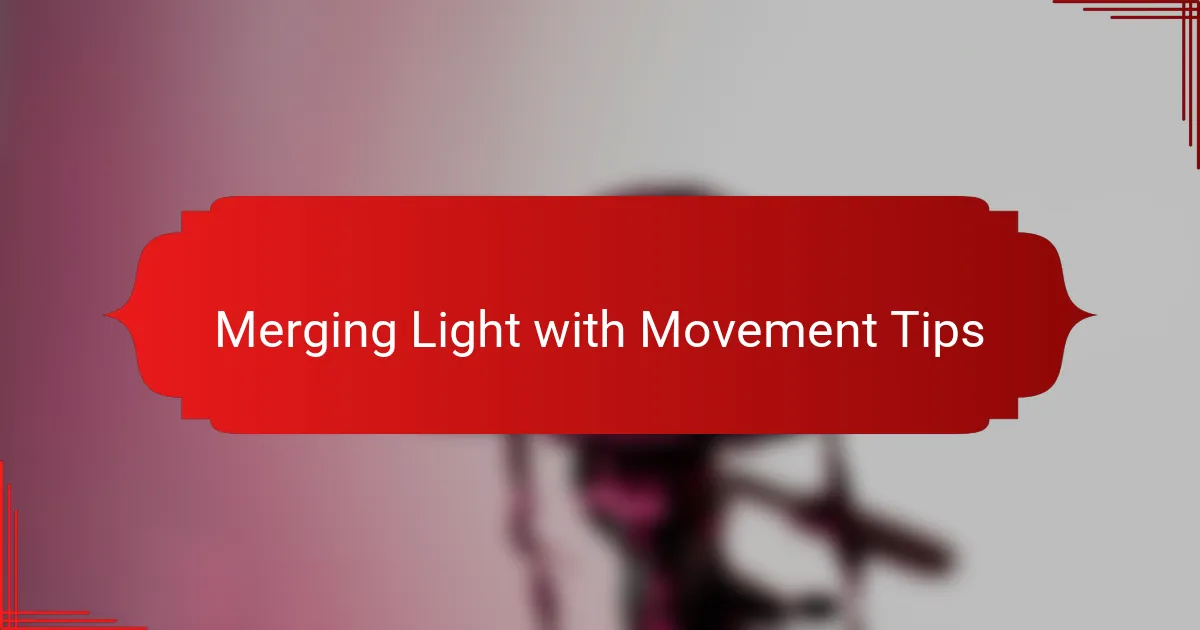 Merging Light with Movement Tips