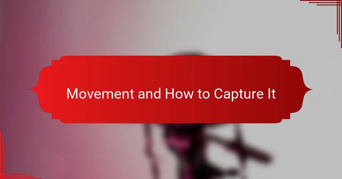 Movement and How to Capture It