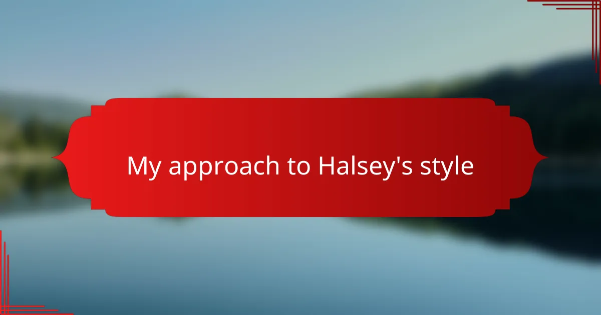 My approach to Halsey's style
