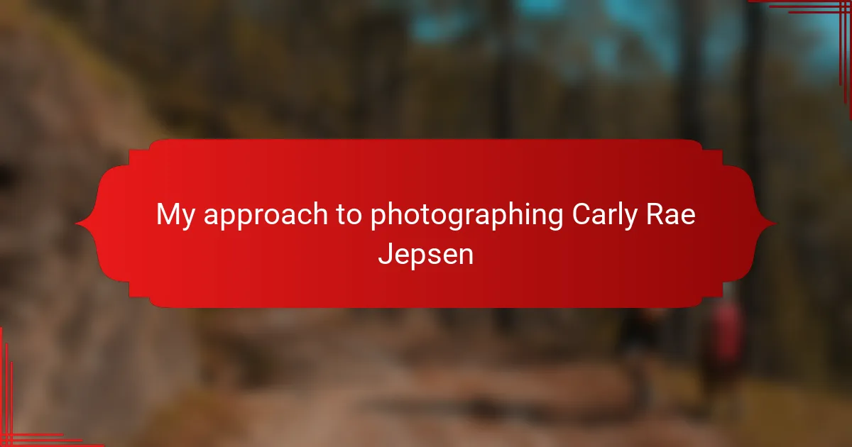My approach to photographing Carly Rae Jepsen