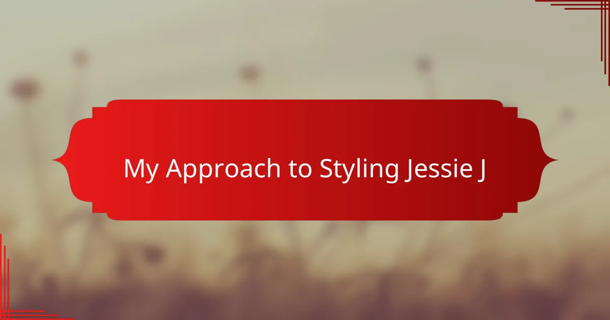My Approach to Styling Jessie J