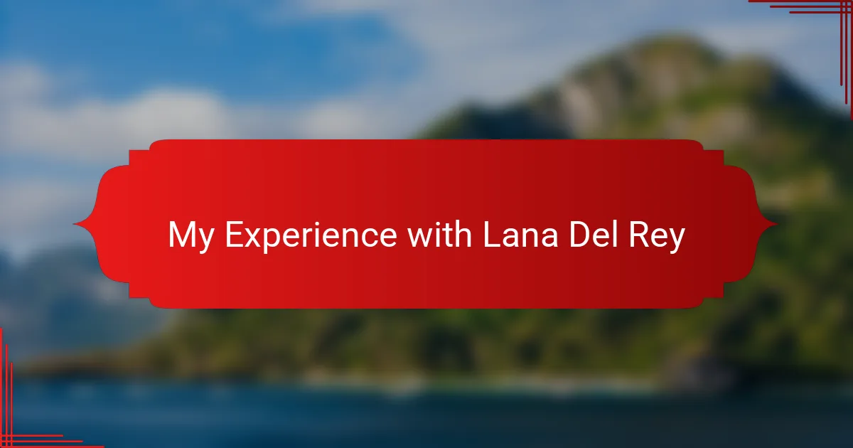 My Experience with Lana Del Rey