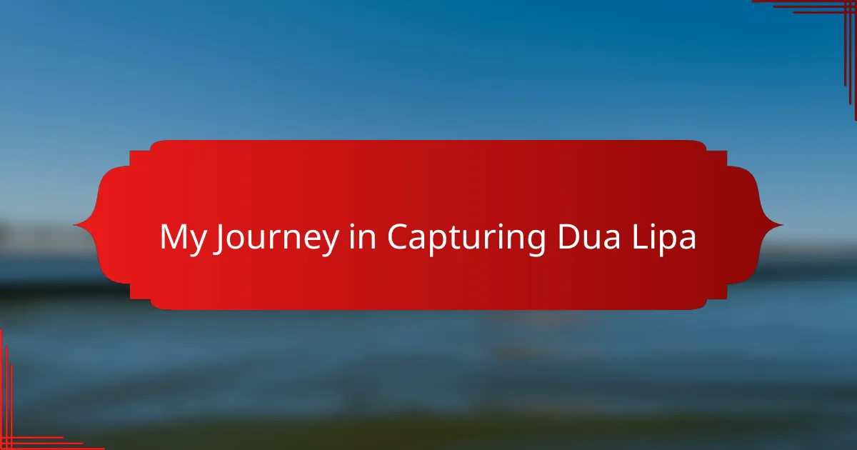 My Journey in Capturing Dua Lipa
