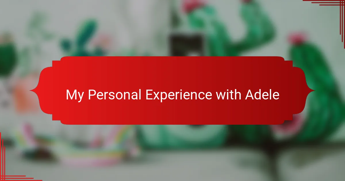 My Personal Experience with Adele