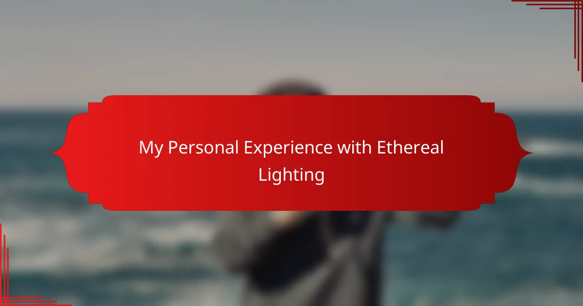 My Personal Experience with Ethereal Lighting