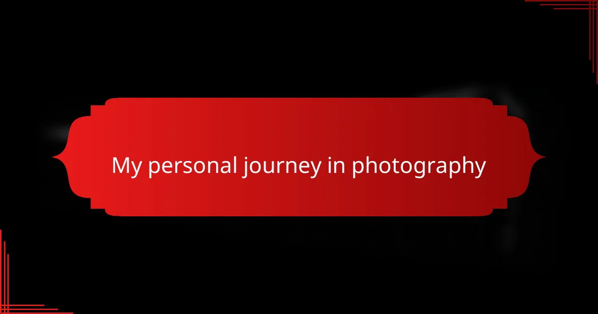 My personal journey in photography