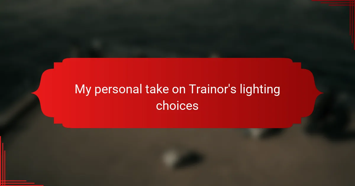 My personal take on Trainor's lighting choices