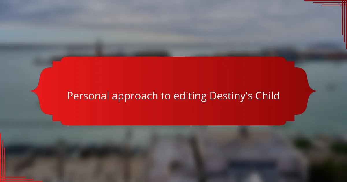Personal approach to editing Destiny's Child