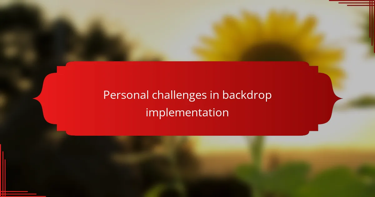 Personal challenges in backdrop implementation