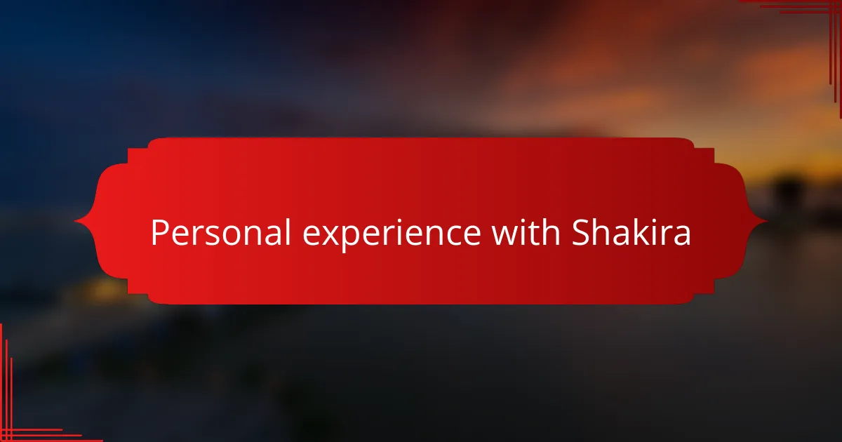 Personal experience with Shakira