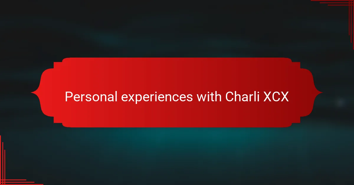 Personal experiences with Charli XCX