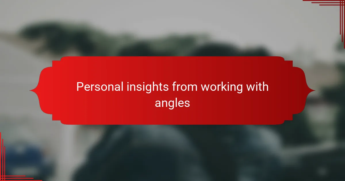 Personal insights from working with angles