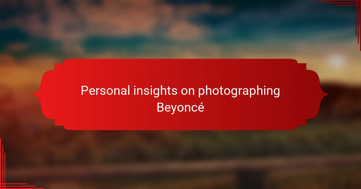 Personal insights on photographing Beyoncé