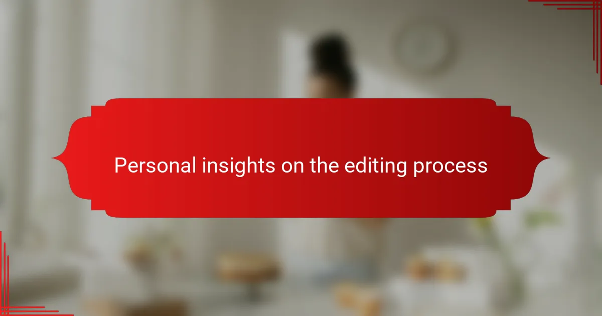 Personal insights on the editing process