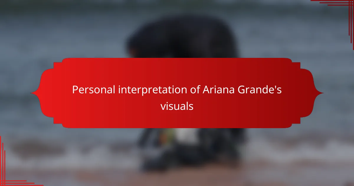 Personal interpretation of Ariana Grande's visuals