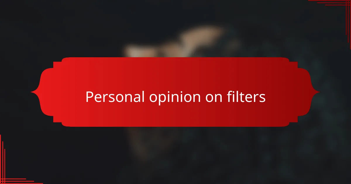 Personal opinion on filters
