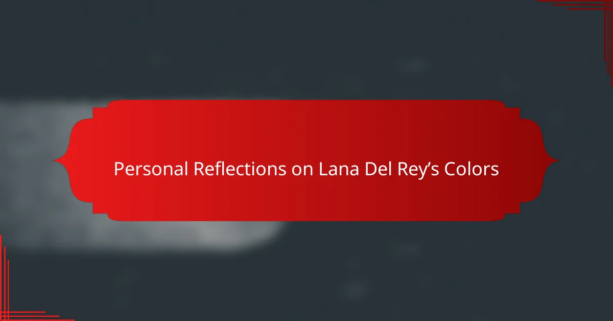 Personal Reflections on Lana Del Rey’s Colors