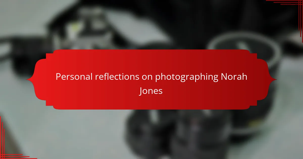 Personal reflections on photographing Norah Jones