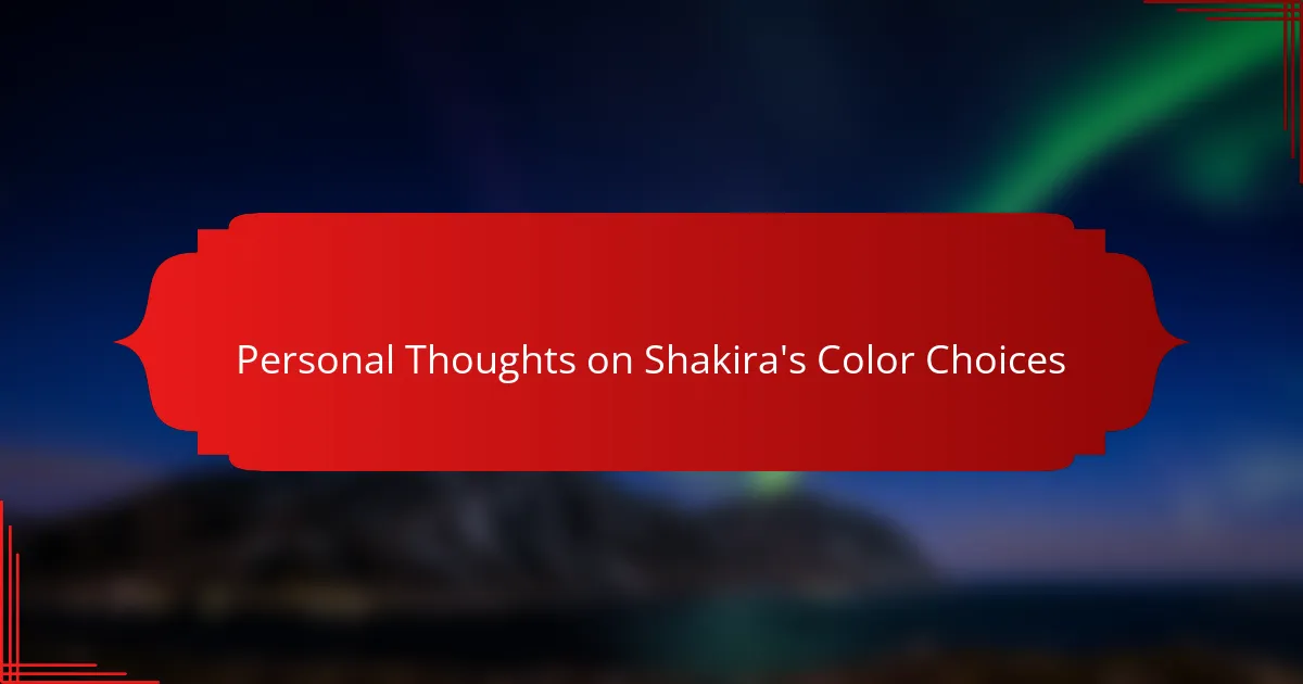 Personal Thoughts on Shakira's Color Choices