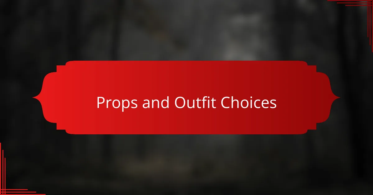 Props and Outfit Choices