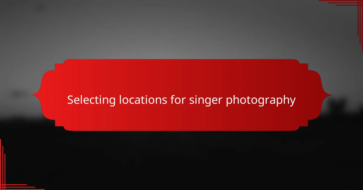 Selecting locations for singer photography