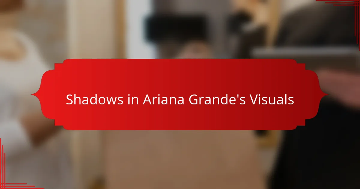 Shadows in Ariana Grande's Visuals