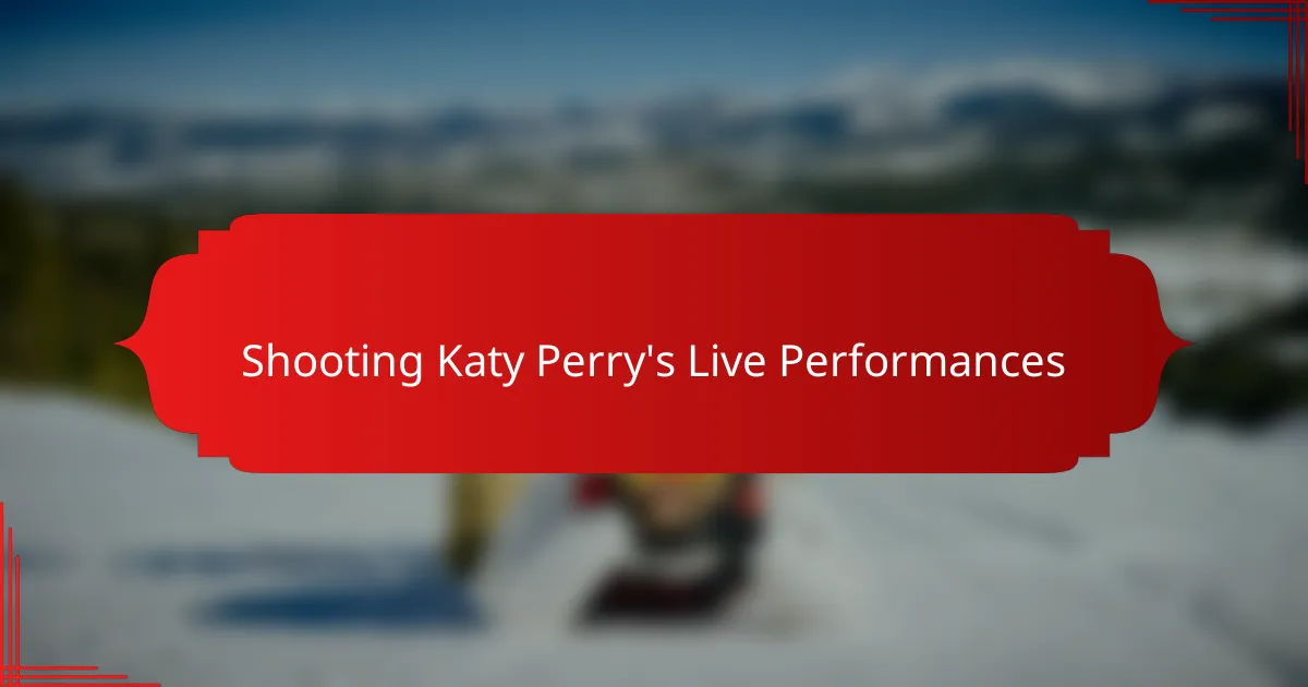 Shooting Katy Perry's Live Performances