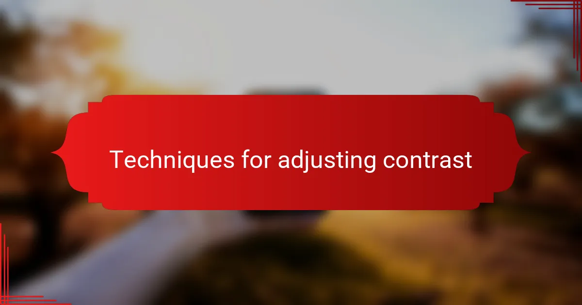 Techniques for adjusting contrast