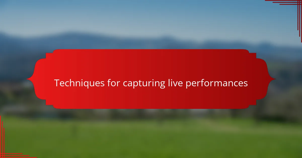 Techniques for capturing live performances