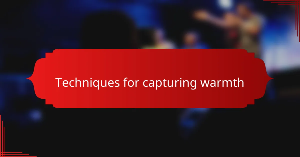 Techniques for capturing warmth