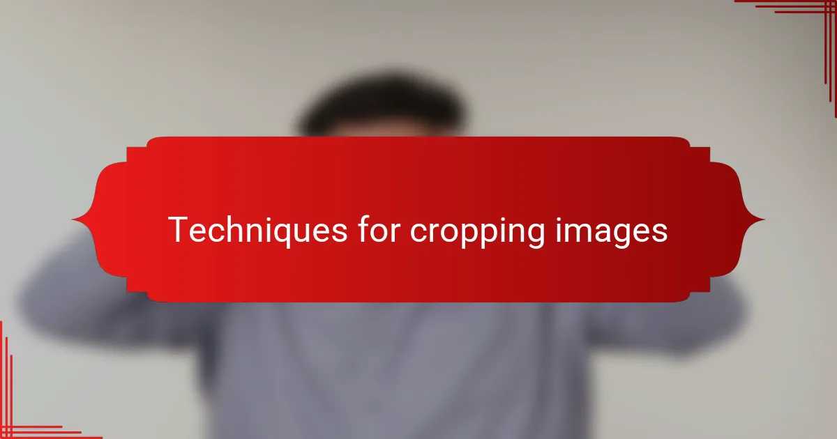 Techniques for cropping images