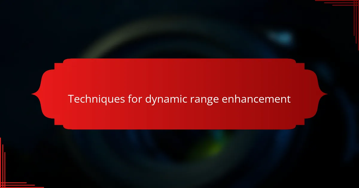Techniques for dynamic range enhancement