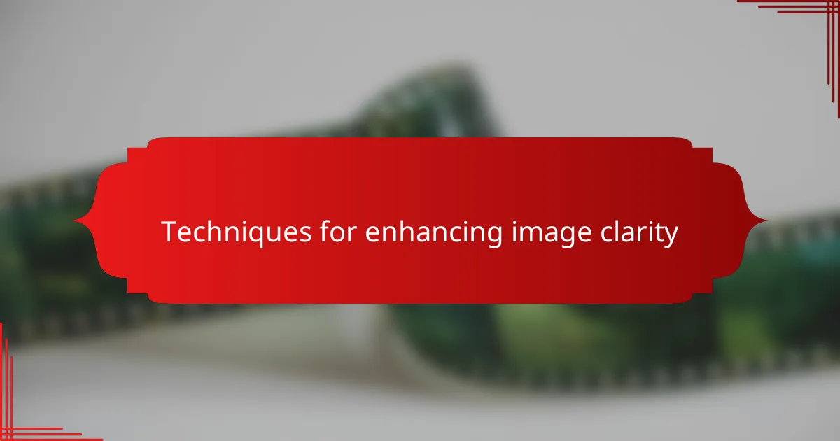 Techniques for enhancing image clarity
