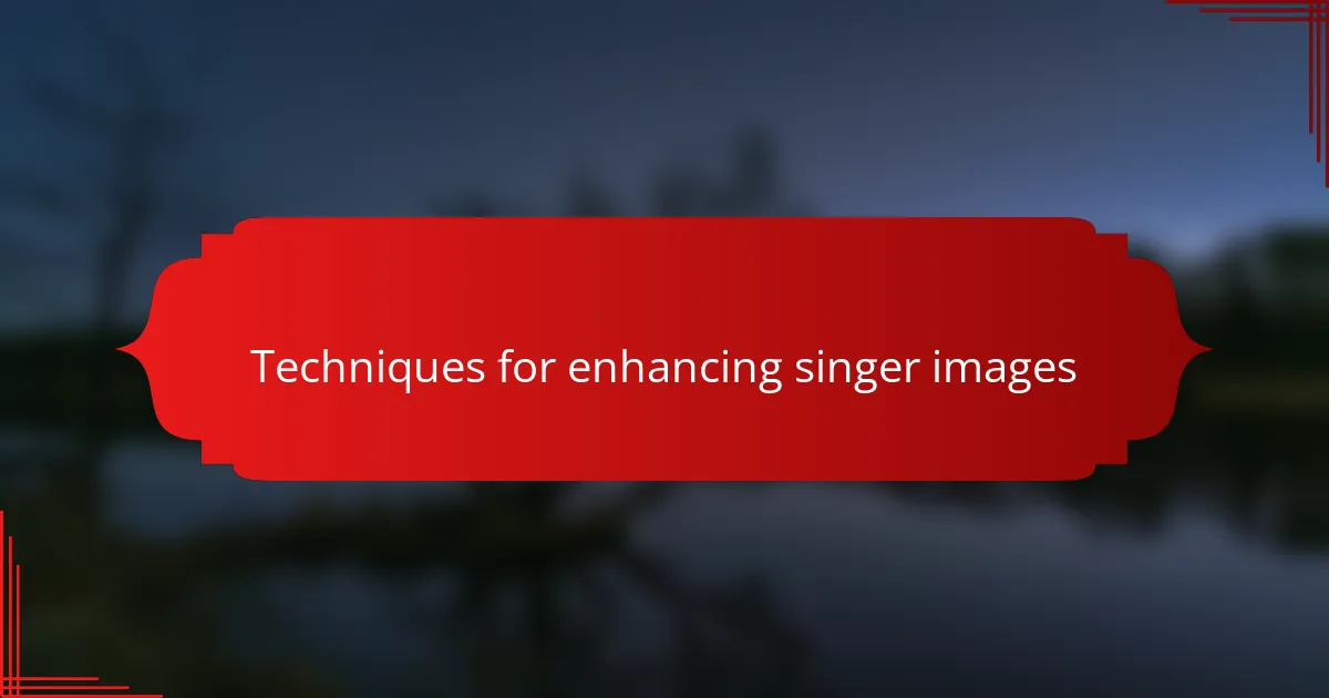 Techniques for enhancing singer images