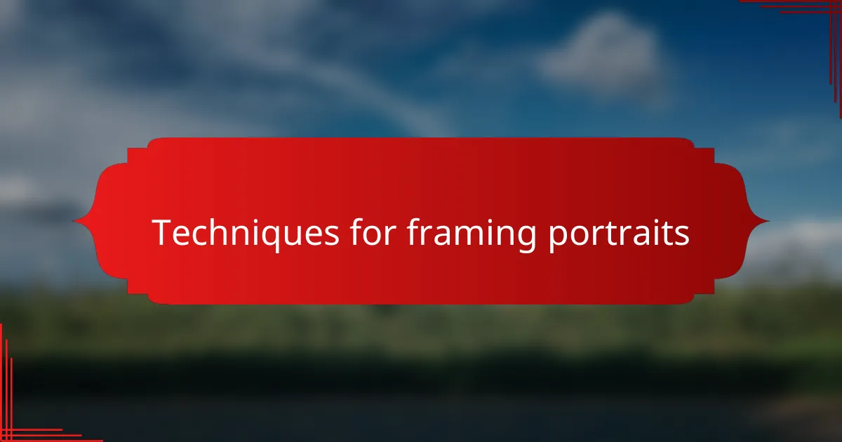 Techniques for framing portraits