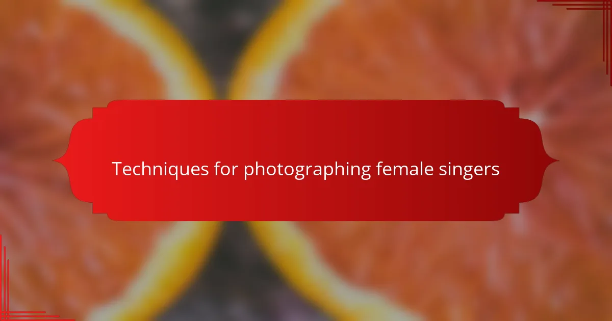 Techniques for Photographing Female Singers