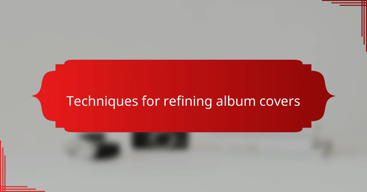 Techniques for refining album covers
